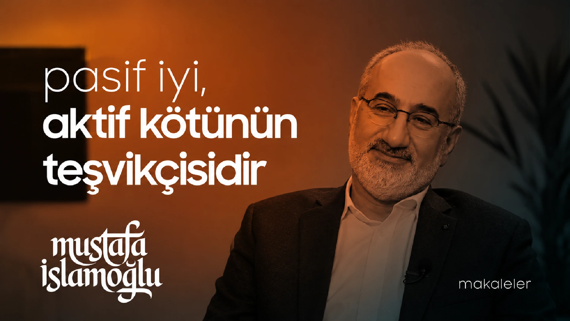Pasif iyi, aktif kötünün teşvikçisidir